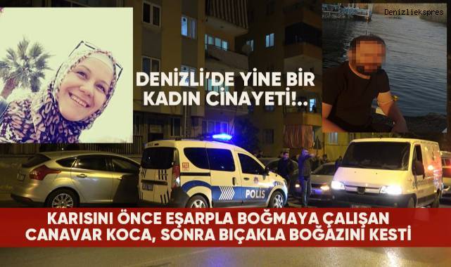 Karısını önce eşarpla boğmaya çalıştı, sonra bıçakla boğazını kesti