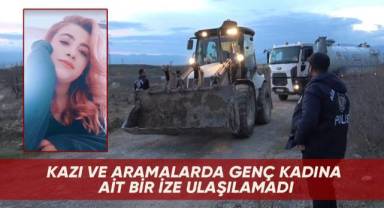 Kazı ve aramalarda genç kadına ait bir ize ulaşılamadı