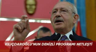 Kılıçdaroğlu’nun Denizli programı netleşti