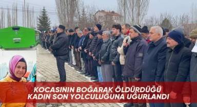Kocasının boğarak öldürdüğü kadın son yolculuğuna uğurlandı