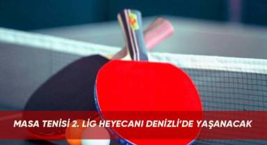 Masa Tenisi 2. Lig heyecanı Denizli’de yaşanacak