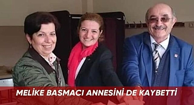 Melike Basmacı annesini de kaybetti.