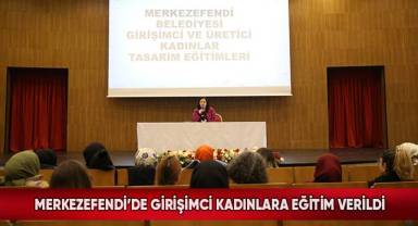 Merkezefendi’de Girişimci Kadınlara Eğitim Verildi