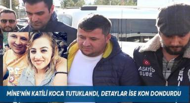 Mine'nin katili koca tutuklandı, detaylar ise kan dondurdu