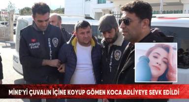 Mine’yi çuvalın içine koyup gömen koca adliyeye sevk edildi