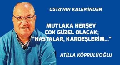 MUTLAKA HERŞEY GÜZEL OLACAK;