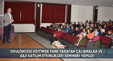 Okulöncesi Eğitimde Fark Yaratan Çalışmalar Ve Aile Katılım Etkinlikleri Semineri Yapıldı