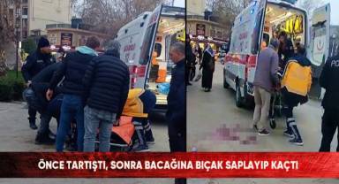 Önce Tartıştı Sonra Bacağına Bıçak Saplayıp Kaçtı