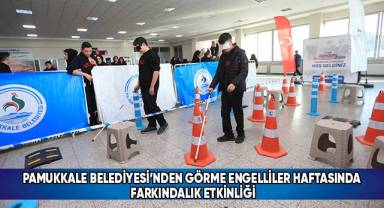 Pamukkale Belediyesi’nden Görme Engelliler Haftasında Farkındalık Etkinliği