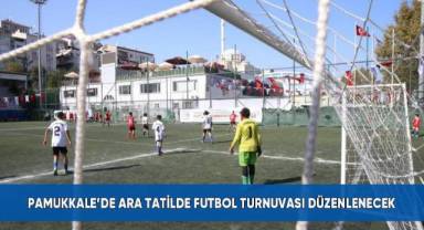 Pamukkale’de ara tatilde futbol turnuvası düzenlenecek
