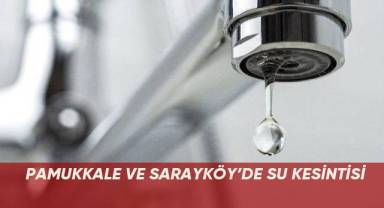 Pamukkale ve Sarayköy’de su kesintisi