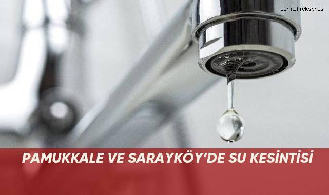 Pamukkale ve Sarayköy’de su kesintisi
