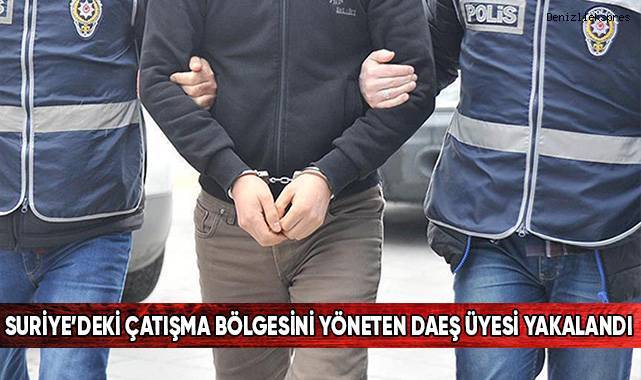 Suriye’deki çatışma bölgesini yöneten DAEŞ üyesi yakalandı
