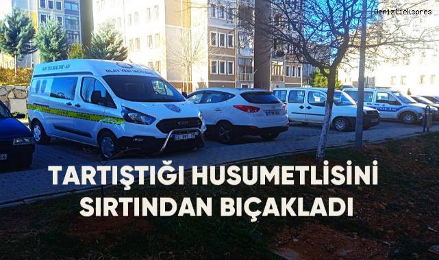 Tartıştığı husumetlisini sırtından bıçakladı