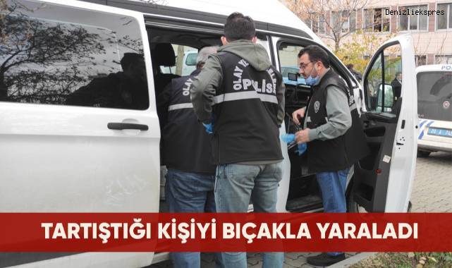 Tartıştığı kişiyi bıçakla yaraladı