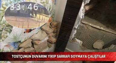 Tostçunun duvarını yıkıp sarrafı soymaya çalıştılar