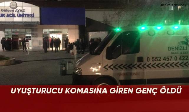 Uyuşturucu komasına giren genç öldü