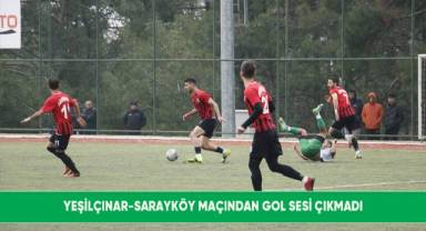 Yeşilçınar-Sarayköy maçından gol sesi çıkmadı