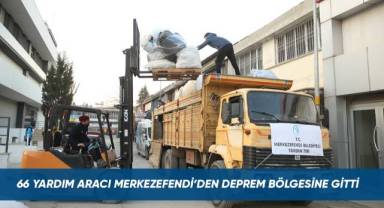 66 YARDIM ARACI MERKEZEFENDİ’DEN DEPREM BÖLGESİNE GİTTİ