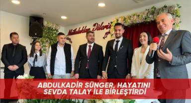 Abdulkadir Sünger, hayatını Sevda Talay ile birleştirdi