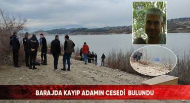 Kayıp şahsın cansız bedeni barajda bulundu
