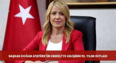 BAŞKAN DOĞAN ATATÜRK'ÜN DENİZLİ'YE GELİŞİNİN 92. YILINI KUTLADI