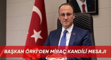 Başkan Örki’den Miraç Kandili Mesajı