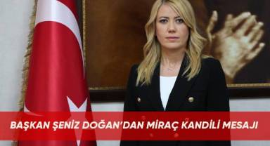 Başkan Şeniz Doğan’dan Miraç Kandili Mesajı