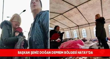 Başkan Şeniz Doğan Deprem Bölgesi Hatay'da