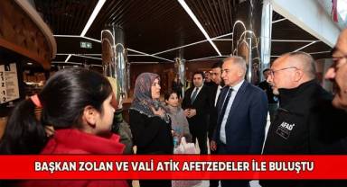 Başkan Zolan ve Vali Atik afetzedeler ile buluştu