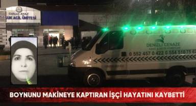 Boynunu makineye kaptıran işçi hayatını kaybetti