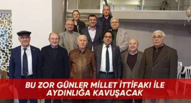 Bu zor günler Millet ittifakı ile aydınlığa kavuşacak