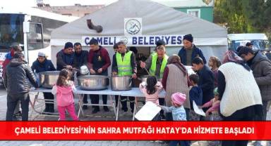 Çameli Belediyesi'nin sahra mutfağı Hatay'da hizmete başladı