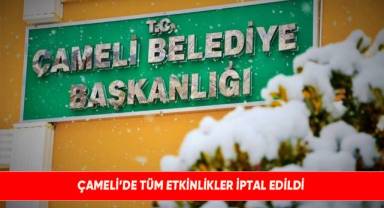 Çameli'de tüm etkinlikler iptal edildi