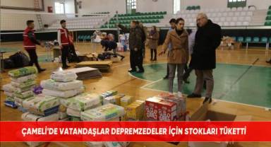Çameli'de vatandaşlar depremzedeler için stokları tüketti