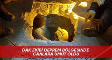 DAK ekibi deprem bölgesinde canlara umut oldu