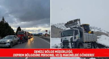 Denizli Bölge Müdürlüğü, deprem bölgesine personel ve iş makineleri gönderdi