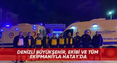 Denizli Büyükşehir, ekibi ve tüm ekipmanıyla Hatay'da