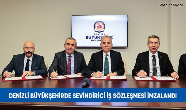 Denizli Büyükşehirde sevindirici iş sözleşmesi imzalandı