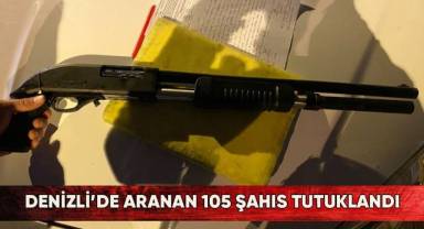 Denizli’de aranan 105 şahıs tutuklandı