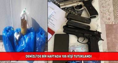Denizli’de bir haftada 105 kişi tutuklandı