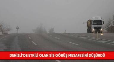 Denizli’de etkili olan sis görüş mesafesini düşürdü