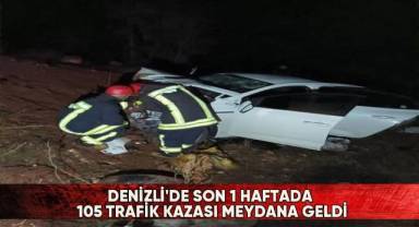 Denizli'de son 1 haftada 105 trafik kazası meydana geldi