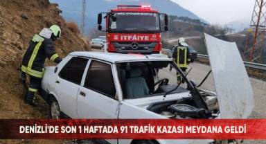 Denizli'de son 1 haftada 91 trafik kazası meydana geldi