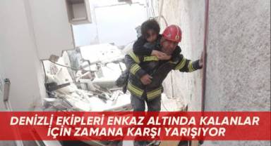 Denizli ekipleri enkaz altında kalanlar için zamana karşı yarışıyor