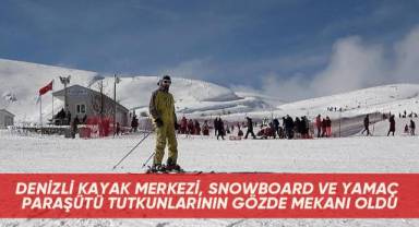 Denizli Kayak Merkezi, snowboard ve yamaç paraşütü tutkunlarının gözde mekanı oldu