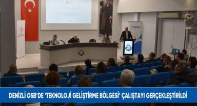 Denizli OSB’de ‘Teknoloji Geliştirme Bölgesi’ çalıştayı gerçekleştirildi