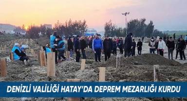 Denizli Valiliği Hatay'da 'deprem mezarlığı kurdu