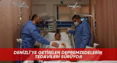 Denizli’ye getirilen depremzedelerin tedavileri sürüyor