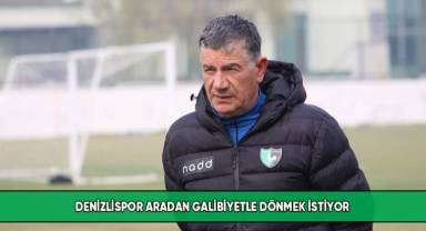 Denizlispor aradan galibiyetle dönmek istiyor